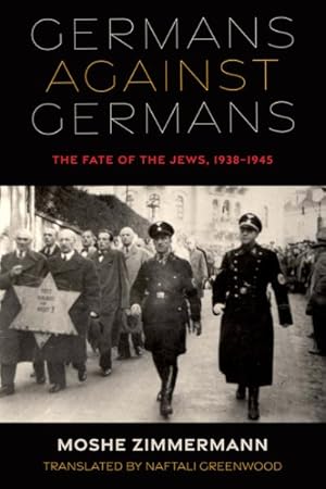 Immagine del venditore per Germans Against Germans : The Fate of the Jews, 1938?1945 venduto da GreatBookPrices