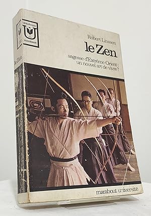 Le Zen. Sagesse d'Extrême-Orient : un nouvel art de vivre ?