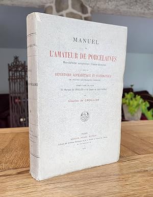 Manuel de l'Amateur de Porcelaines, manufactures européennes (France exceptée), suivi du Répertoi...