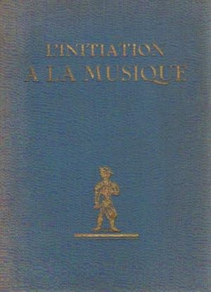 Bild des Verkufers fr L'Initiation a la Musique, a l'Usage des Amateurs de Musique et de Radio Comportant un Prcis d'Histoire de la Musique, suivi d'un dictionnaire des oeuvrers, d'un lexique des termes et de chapitres varis. Nombreuses illustrations dans le texte et hors texte en couleurs. zum Verkauf von Librera Astarloa