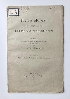 [Delft, Zuid-Holland] Pierre Moreau et les premières années de Léglise Wallonne de Delft. Discou...