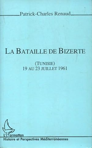 Image du vendeur pour La bataille de bizerte Tunisie 19 au 23 juillet 1961 - Patrick Charles Renaud mis en vente par Book Hmisphres