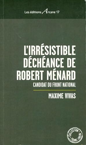 Imagen del vendedor de L'irr?sistible d?ch?ance de robert m?nard : Candidat du front national - Maxime Vivas a la venta por Book Hmisphres