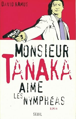 Image du vendeur pour Monsieur Tanaka aime les nymph?as - David Ramus mis en vente par Book Hmisphres