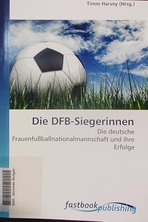 Imagen del vendedor de Die DFB-Siegerinnen. Die deutsche Frauenfuballnationalmannschaft und ihre Erfolge ; [. documents of this collection are extracted from Wikipedia]. a la venta por Antiquariat Bookfarm