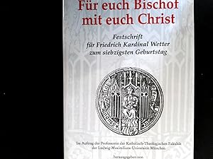 Bild des Verkufers fr Fr Euch Bischof - Mit Euch Christ: Festschrift fr Friedrich Kardinal Wetter zum siebzigsten Geburtstag. zum Verkauf von Antiquariat Bookfarm