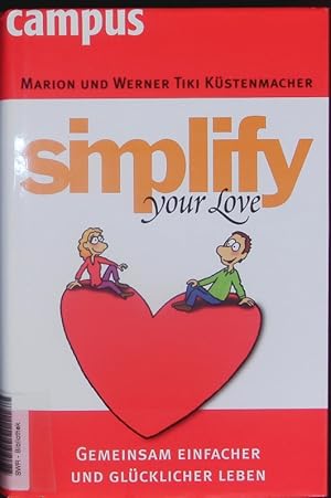 Bild des Verkufers fr Simplify your love. Gemeinsam einfacher und glcklicher leben. zum Verkauf von Antiquariat Bookfarm