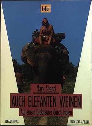 Seller image for Auch Elefanten weinen : Auf einem Dickhuter durch Indien. for sale by books4less (Versandantiquariat Petra Gros GmbH & Co. KG)