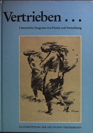 Bild des Verkufers fr Vertrieben . : literar. Zeugnisse von Flucht u. Vertreibung ; e. Ausw. aus Romanen, Erzhlungen, Gedichten, Tagebchern u. Zeichn. d. Jahre 1945 - 1985. zum Verkauf von books4less (Versandantiquariat Petra Gros GmbH & Co. KG)