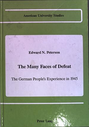 Seller image for The many faces of defeat : the German people's experience in 1945. American university studies / Series 9 / History ; Vol. 88 for sale by books4less (Versandantiquariat Petra Gros GmbH & Co. KG)