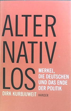 Bild des Verkufers fr Alternativlos : Merkel, die Deutschen und das Ende der Politik. zum Verkauf von books4less (Versandantiquariat Petra Gros GmbH & Co. KG)