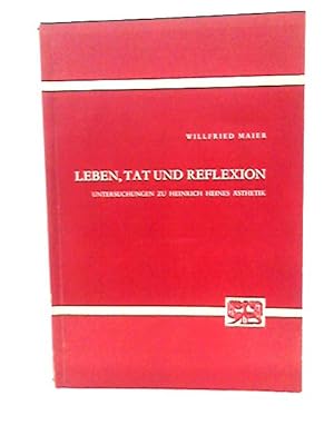 Bild des Verkufers fr Leben, Tat Und Reflexion. Untersuchungen Zu Heinrich Heines Asthetik. zum Verkauf von World of Rare Books