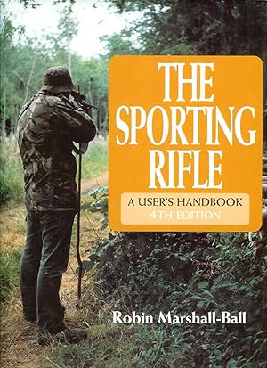 Image du vendeur pour THE SPORTING RIFLE: A USER'S HANDBOOK. By Robin Marshall-Ball. 4th Edition. mis en vente par Coch-y-Bonddu Books Ltd