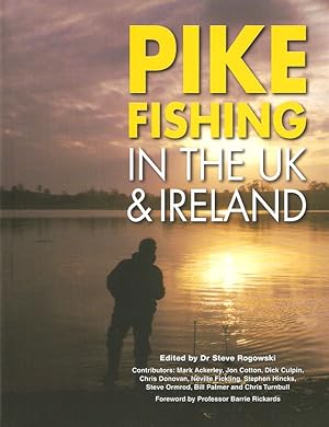 Seller image for PIKE FISHING IN THE UK AND IRELAND. Edited by Dr Steve Rogowski. Contributors: Mark Ackerley, Jon Cotton, Dick Culpin, Chris Donovan, Neville Fickling, Stephen Hincks, Steve Ormrod, Bill Palmer and Chris Turnbull. Foreword by Professor Barrie Rickards. for sale by Coch-y-Bonddu Books Ltd