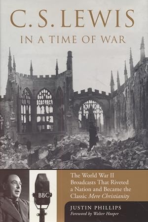 Seller image for C. S. Lewis in a Time of War: The World War II Broadcasts That Riveted a Nation and Became the Classic 'Mere Christianity'. for sale by Fundus-Online GbR Borkert Schwarz Zerfa