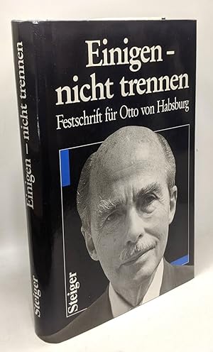 Immagine del venditore per Einigen - nicht trennen : Festschr. fr Otto von Habsburg zum 75. Geburtstag am 20. November 1987 venduto da crealivres