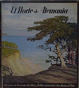 Immagine del venditore per El Norte de Alemania Las costas de los mares del Norte desde el Rio Ems hasta el Oder venduto da Almacen de los Libros Olvidados