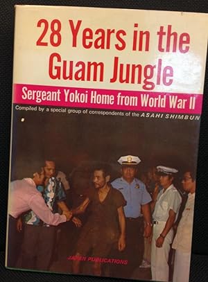28 Years in the Guam Jungle. Sergeant Yokoi Home from World War II. Compiled by a special group o...