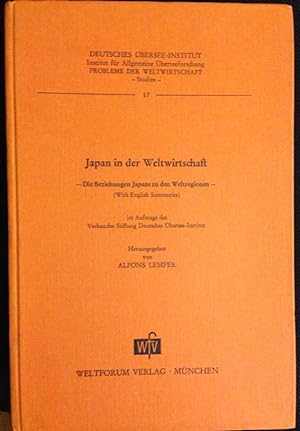 Japan in der Weltwirtschaft. Die Beziehungen Japans zu den Weltregionen. (With English Summaries)...