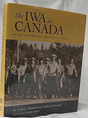 Bild des Verkufers fr The IWA Canada The Life and Times of an Industrial Union zum Verkauf von Hockley Books