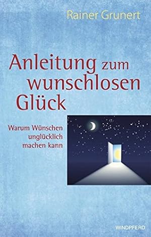 Seller image for Anleitung zum wunschlosen Glck: Warum Wnschen unglcklich machen kann for sale by Gabis Bcherlager