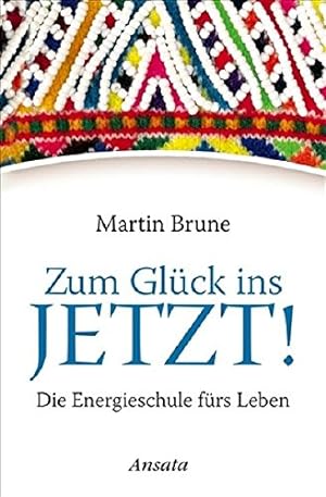 Immagine del venditore per Zum Glck ins Jetzt!: Die Energieschule frs Leben venduto da Gabis Bcherlager