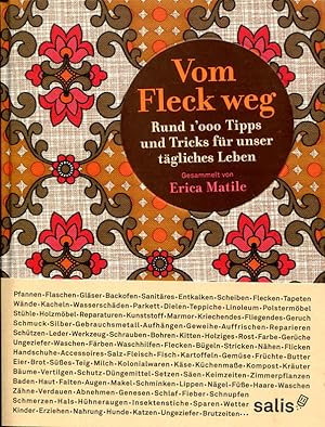 Seller image for Vom Fleck weg. Rund 1000 Tipps und Tricks fr unser tgliches Leben. Gesammelt von Erica Matile. Gestaltet von Ccile Graf. Textbearbeitung von Delia Lenoir. for sale by Antiquariat & Buchhandlung Rose