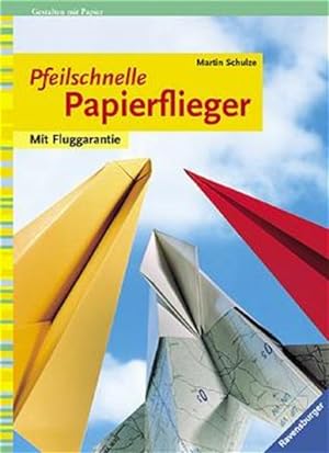 Bild des Verkufers fr Pfeilschnelle Papierflieger: Mit Fluggarantie. Gestalten mit Papier zum Verkauf von Gerald Wollermann