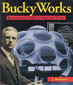 Bild des Verkäufers für J. Baldwin. Bucky Works. Buckminster Fuller's Ideas For Today zum Verkauf von Stefan Schuelke Fine Books