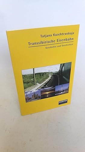 Transsibirische Eisenbahn Geschichte und Geschichten / Tatjana Kuschtewskaja. Asu dem Russ. von W...