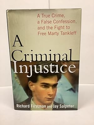 A Criminal Injustice: A True Crime, a Falso Confession, and the Fight to Free Marty Tankleff