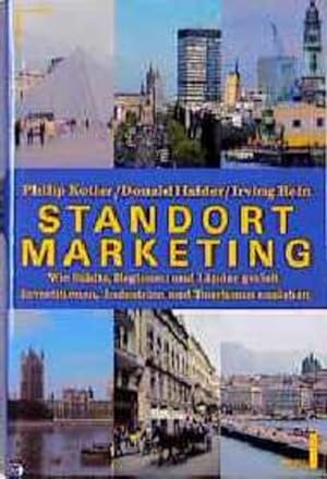 Standort-Marketing Wie Städte, Regionen und Länder gezielt Investitionen, Industrien und Tourismu...