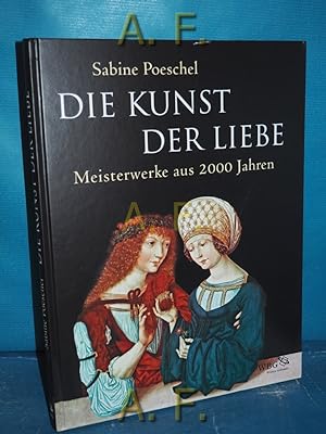 Bild des Verkufers fr Die Kunst der Liebe : Meisterwerke aus 2000 Jahren. zum Verkauf von Antiquarische Fundgrube e.U.