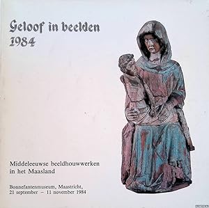 Seller image for Geloof in beelden. Middeleeuwse beeldhouwwerken in het Maasland| for sale by Klondyke