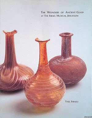 Bild des Verkufers fr The Wonders of Ancient Glass at The Israel Museum, Jerusalem zum Verkauf von Klondyke