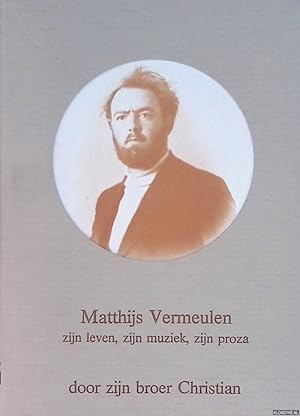 Seller image for Matthijs Vermeulen: zijn leven, zijn muziek, zijn proza for sale by Klondyke