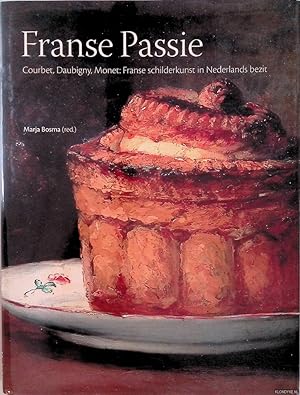 Imagen del vendedor de Franse Passie: Courbet, Daubigny, Monet: Franse schilderkunst in Nederlands bezit a la venta por Klondyke