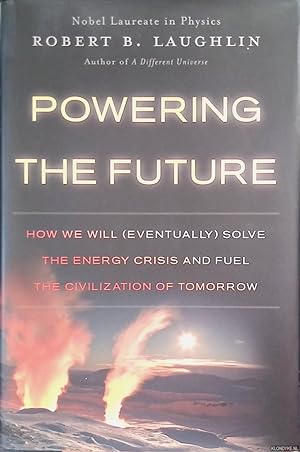 Bild des Verkufers fr Powering the Future: How We Will (Eventually) Solve the Energy Crisis and Fuel the Civilization of Tomorrow zum Verkauf von Klondyke