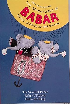 Bild des Verkufers fr The Adventures of Babar. Three stories in one volume: The Story of Babar; Babar's Travels; Babar the King zum Verkauf von Klondyke