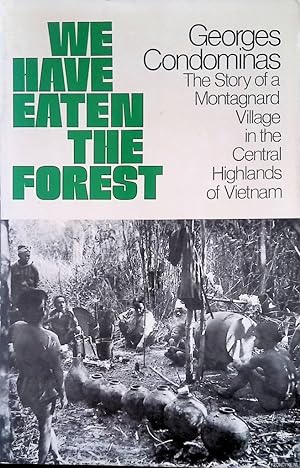 Seller image for We have eaten the forest. The story of a Montagnard Village in the Central Highlands of Vietnam for sale by Klondyke