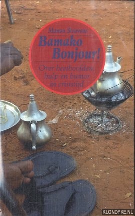 Bild des Verkufers fr Bamako bonjour! Over heethoofden, hulp en humor in crisistijd zum Verkauf von Klondyke