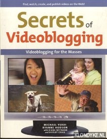 Bild des Verkufers fr Secrets of Video Blogging. Videoblogging for the Masses. Find, watch, create, and publish videos on the Web! zum Verkauf von Klondyke