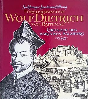 Bild des Verkufers fr Frsterzbischof Wolf Dietrich von Raitenau. Grnder des barocken Salzburg zum Verkauf von Klondyke