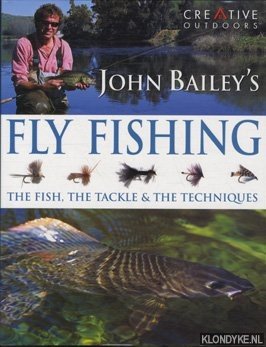 Bild des Verkufers fr John Bailey's complete guide to fly fishing: the fish, the tackle & the techniques. zum Verkauf von Klondyke