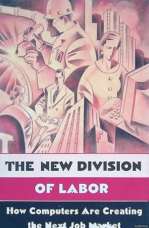 Imagen del vendedor de The New Division of Labor. How Computers Are Creating the Next Job Market a la venta por Klondyke