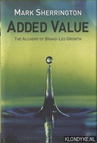 Immagine del venditore per Added Value. The Alchemy of Brand-Led Growth venduto da Klondyke