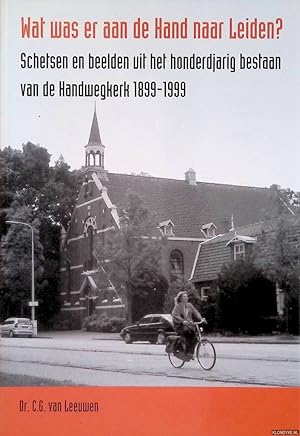 Image du vendeur pour Wat was er aan de Hand naar Leiden? Schetsen en beelden uit het honderdjarig bestaan van de Handwegkerk 1899-1999 *GESIGNEERD* mis en vente par Klondyke