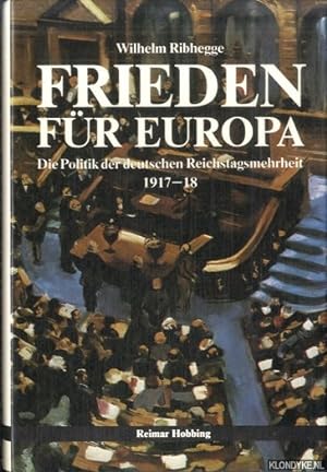 Bild des Verkufers fr Frieden fr Europa. Die Politik der deutschen Reichstagsmehrheit 1917-18 zum Verkauf von Klondyke