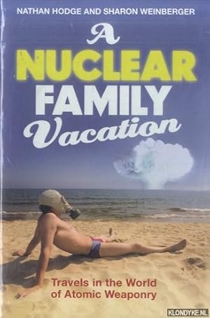 Bild des Verkufers fr A Nuclear Family Vacation. Travels in the World of Atomic Weaponry zum Verkauf von Klondyke