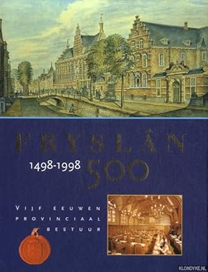 Bild des Verkufers fr Frysln 500 1498-1998. Vijf eeuwen Provinciaal Bestuur zum Verkauf von Klondyke